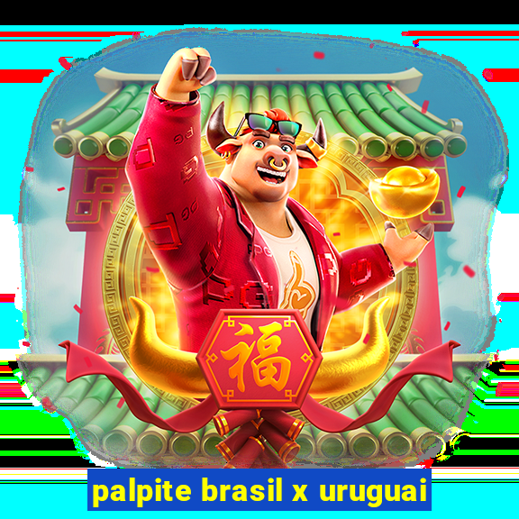 palpite brasil x uruguai